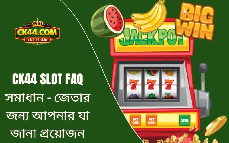 CK44 Slot FAQ
